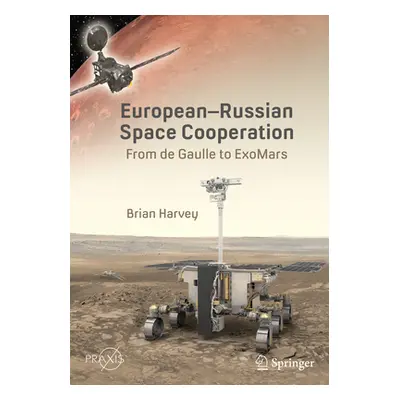 "European-Russian Space Cooperation: From de Gaulle to Exomars" - "" ("Harvey Brian")