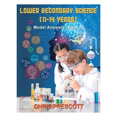 "Lower Secondary Science" - "" ("Prescott Chris")