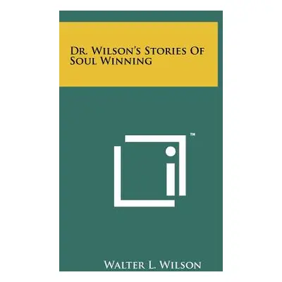 "Dr. Wilson's Stories Of Soul Winning" - "" ("Wilson Walter L.")