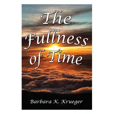 "The Fullness of Time" - "" ("Krueger Barbara")