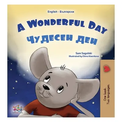 "A Wonderful Day (English Bulgarian Bilingual Children's Book)" - "" ("Sagolski Sam")