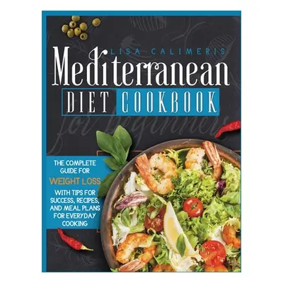 "Mediterranean Diet Cookbook for Beginners" - "" ("Calimeris Lisa")