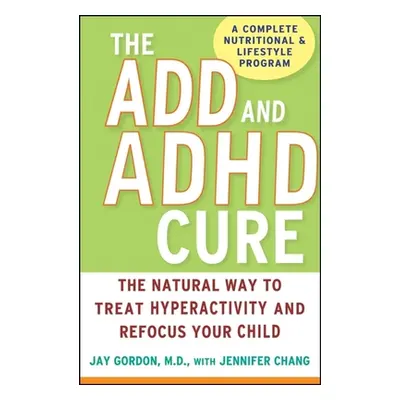 "The ADD and ADHD Cure: The Natural Way to Treat Hyperactivity and Refocus Your Child" - "" ("Go