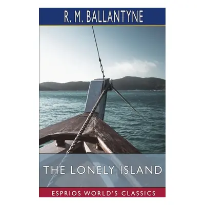 "The Lonely Island (Esprios Classics)" - "" ("Ballantyne Robert Michael")