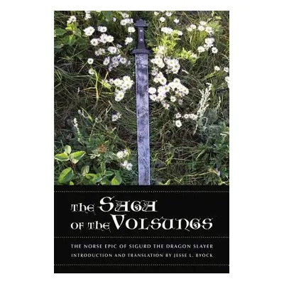 "The Saga of the Volsungs: The Norse Epic of Sigurd the Dragon Slayer" - "" ("Byock Jesse L.")