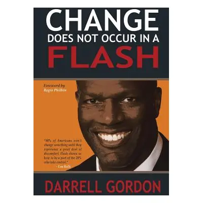 "Change Does Not Occur in a Flash" - "" ("Gordon Darrell")