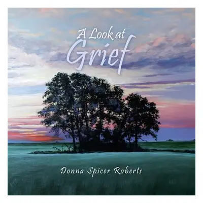 "A Look at Grief" - "" ("Roberts Donna Spicer")