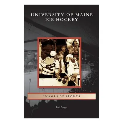 "University of Maine Ice Hockey" - "" ("Briggs Bob")