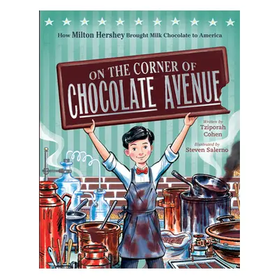 "On the Corner of Chocolate Avenue: How Milton Hershey Brought Milk Chocolate to America" - "" (