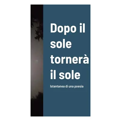 "Dopo il sole torner il sole: Istantanea di una poesia" - "" ("Loi Massimo")