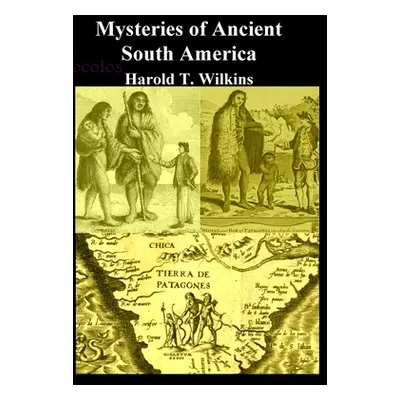 "Mysteries of Ancient South America" - "" ("Wilkins Harold T.")