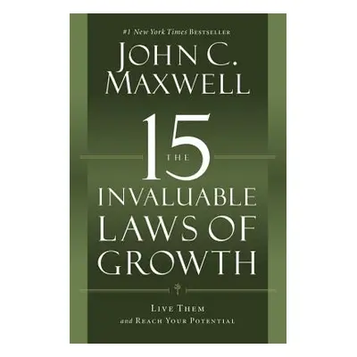 "The 15 Invaluable Laws of Growth: Live Them and Reach Your Potential" - "" ("Maxwell John C.")