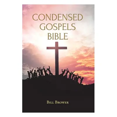 "Condensed Gospels Bible" - "" ("Brower Bill")