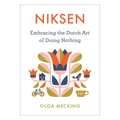 "Niksen: Embracing the Dutch Art of Doing Nothing" - "" ("Mecking Olga")