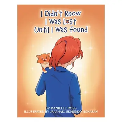 "I Didn't Know I Was Lost Until I Was Found" - "" ("Ross Danielle")