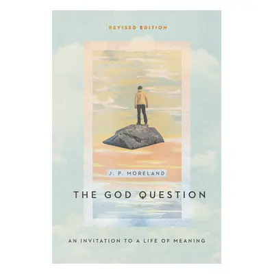 "The God Question: An Invitation to a Life of Meaning" - "" ("Moreland J. P.")