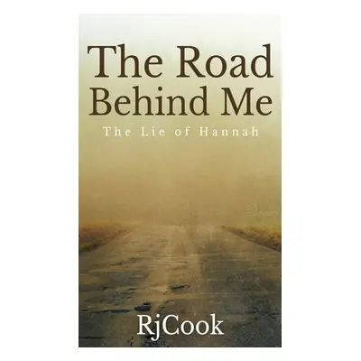 "The Road Behind Me: The Lie Of Hannah" - "" ("Cook Rj")