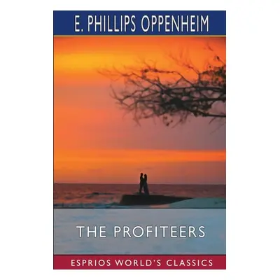 "The Profiteers (Esprios Classics)" - "" ("Oppenheim E. Phillips")