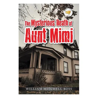 "The Mysterious Death of Aunt Mimi" - "" ("Ross William Mitchell")