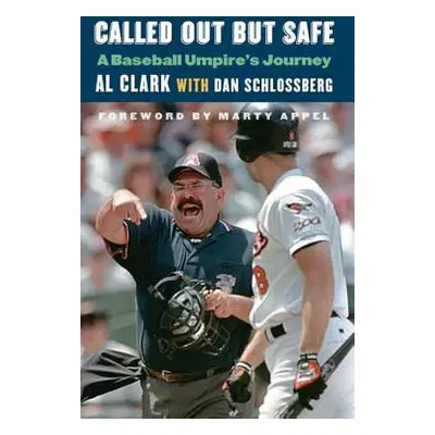 "Called Out But Safe: A Baseball Umpire's Journey" - "" ("Clark Al")