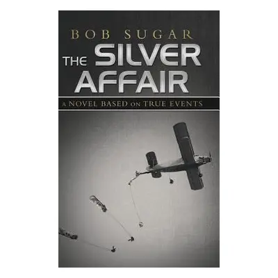 "The Silver Affair: A Novel Based on True Events" - "" ("Sugar Bob")