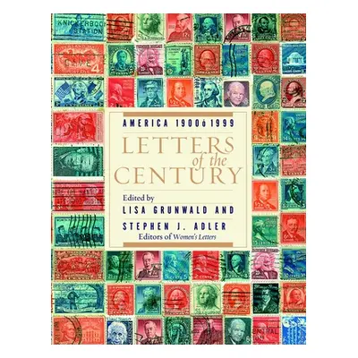 "Letters of the Century: America 1900-1999" - "" ("Grunwald Lisa")