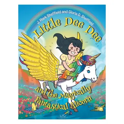 "Little Dee Dee and the Magically Fantastical Alicorn" - "" ("Mark Sheffield J.")