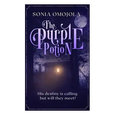 "The Purple Potion: His destiny is calling but will they meet?" - "" ("Omojola Sonia")