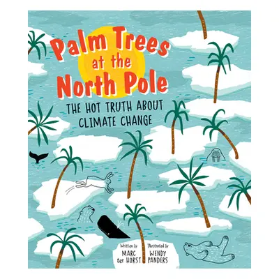 "Palm Trees at the North Pole: The Hot Truth about Climate Change" - "" ("Ter Horst Marc")