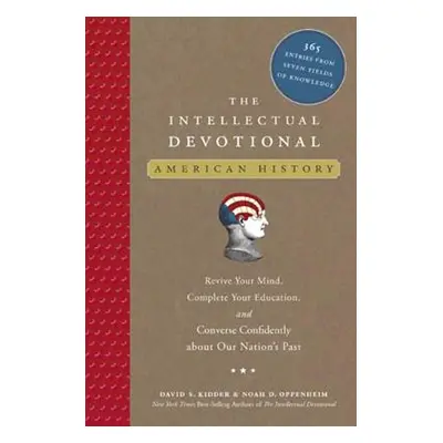 The Intellectual Devotional: American History: Revive Your Mind, Complete Your Education, and Co