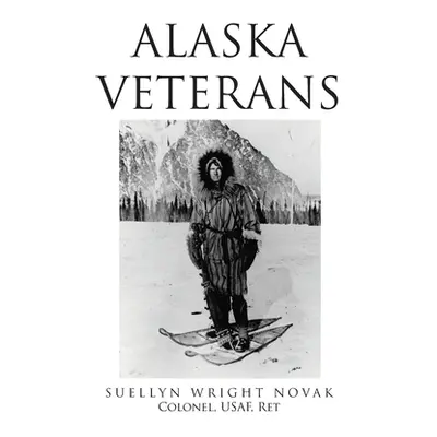 "Alaska Veterans" - "" ("Novak Colonel Usaf Ret Suellyn Wright")