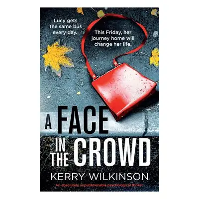 "A Face in the Crowd: An absolutely unputdownable psychological thriller" - "" ("Wilkinson Kerry