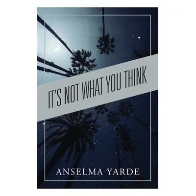 "It's Not What You Think" - "" ("Yarde Anselma")