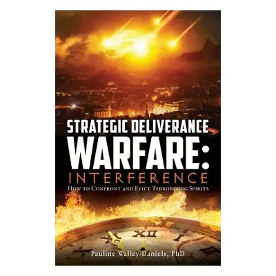 "Strategic Deliverance Warfare: Interference" - "" (" Pauline Walley-Daniels")