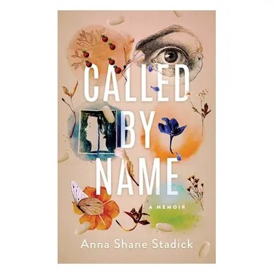 "Called by Name: A Memoir" - "" ("Stadick Anna Shane")