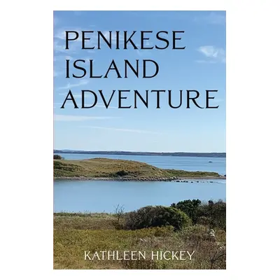 "Penikese Island Adventure" - "" ("Hickey Kathleen")