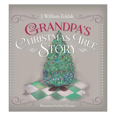 "Grandpa's Christmas Tree Story" - "" ("Zoldak J. William")