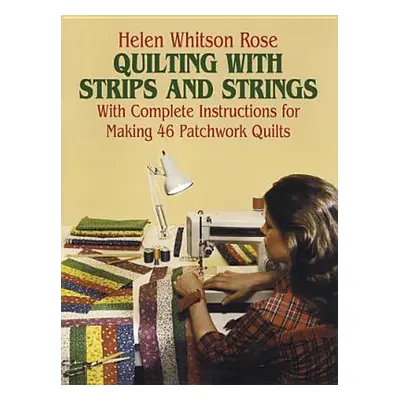 "Quilting with Strips and Strings" - "" ("Rose Helen")