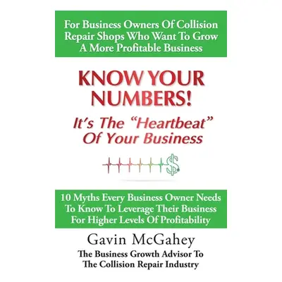 "Know Your Numbers! It's The Heartbeat Of Your Business: 10 Myths Every Business Owner Needs To 