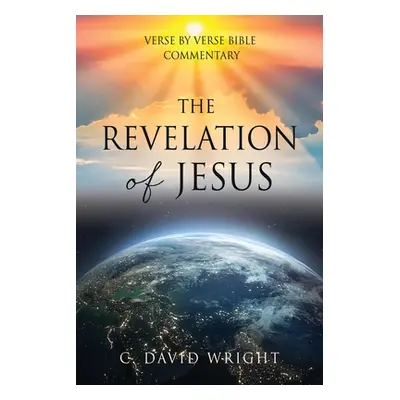 "The Revelation of Jesus: Verse by Verse Bible Commentary" - "" ("Wright C. David")