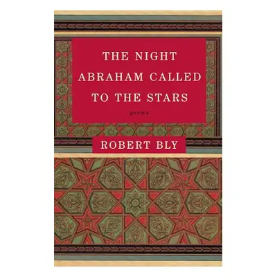 "The Night Abraham Called to the Stars: Poems" - "" ("Bly Robert")