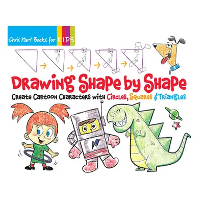 "Drawing Shape by Shape, 1: Create Cartoon Characters with Circles, Squares & Triangles" - "" ("