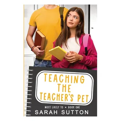 "Teaching the Teacher's Pet: A YA Enemies to Lovers Romance" - "" ("Sutton Sarah")