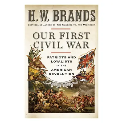 "Our First Civil War: Patriots and Loyalists in the American Revolution" - "" ("Brands H. W.")