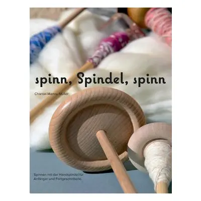 "spinn, Spindel, spinn: Altes Handwerk - Neu entdeckt" - "" ("Mller Chantal-Manou")