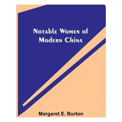 "Notable Women of Modern China" - "" ("E. Burton Margaret")