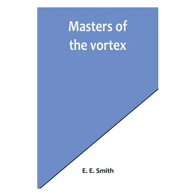 "Masters of the vortex" - "" ("E. Smith E.")