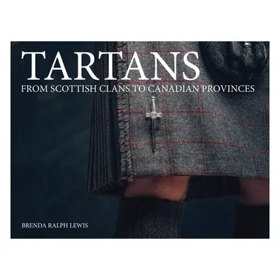 "Tartans: From Scottish Clans to Canadian Provinces" - "" ("Lewis Brenda Ralph")