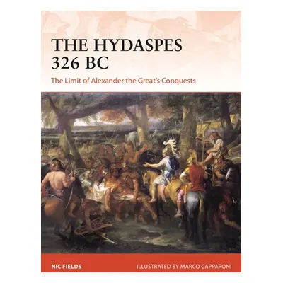 "The Hydaspes 326 BC: The Limit of Alexander the Great's Conquests" - "" ("Fields Nic")