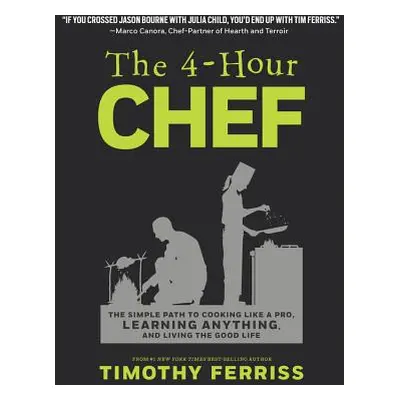 "The 4-Hour Chef: The Simple Path to Cooking Like a Pro, Learning Anything, and Living the Good 